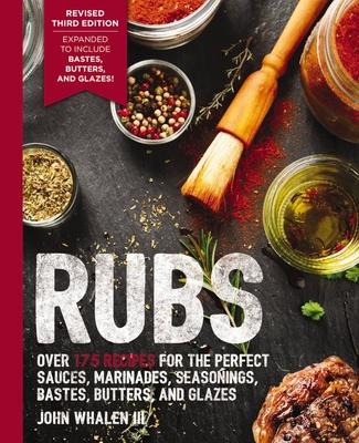 Rubs (Third Edition): Updated & Revised to Include Over 175 Recipes for BBQ Rubs, Marinades, Glazes, and Bastes (The Art of Entertaining) By John Whalen, III Cover Image
