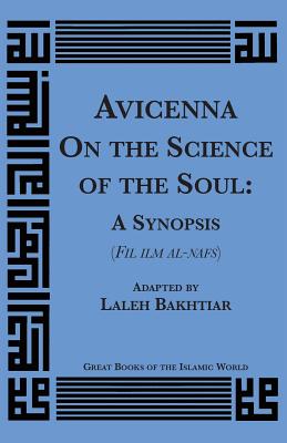 Avicenna on the Science of the Soul: A Synopsis (Fil Ilm Al-Nafs) By Abu Ali Al-Husayn Ibn 'Abd All Ibn Sina, Laleh Bakhtiar (Adapted by) Cover Image