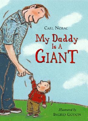 My Daddy Is a Giant By Carl Norac, Ingrid Godon (Illustrator) Cover Image
