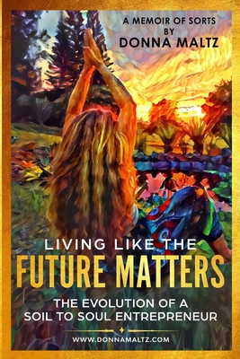 Living Like The Future Matters: The Evolution of A Soil to Soul Entrepreneur