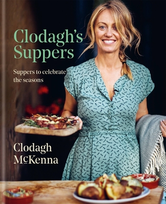 Clodagh's Suppers: Suppers to celebrate the seasons By Clodagh McKenna Cover Image