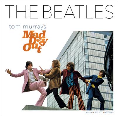 The Beatles: Tom Murray's Mad Day Out By Paul Skellett, Tom Murray, Simon Weitzman Cover Image