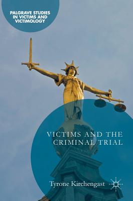 Victims and the Criminal Trial (Palgrave Studies in Victims and Victimology) By Tyrone Kirchengast Cover Image