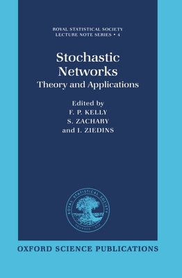 Stochastic Networks: Theory and Applications (Royal Statistical Society #4)
