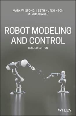 Robot Modeling and Control By Mark W. Spong, Seth Hutchinson, M. Vidyasagar Cover Image
