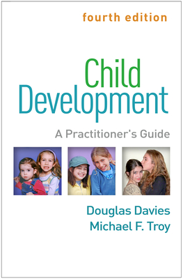Child Development: A Practitioner's Guide By Douglas Davies, MSW, PhD, Michael F. Troy, PhD, LP Cover Image