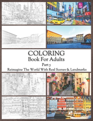 Coloring Book For Adults Part 5: High Resolution Framed Illustrations Featuring Real Places From All Over The World, Helpful Affordable Stress Relievi By Jo Di Cover Image