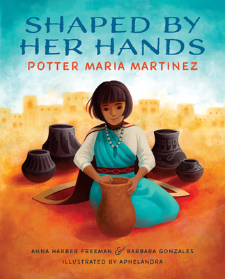 Shaped by Her Hands: Potter Maria Martinez (She Made History)