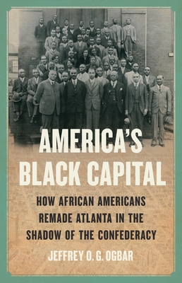 America's Black Capital: How African Americans Remade Atlanta in the Shadow of the Confederacy Cover Image