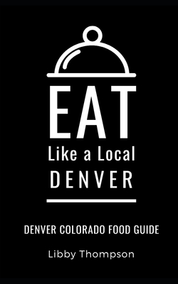 Eat Like a Local-Denver: Denver Colorado Food Guide Cover Image