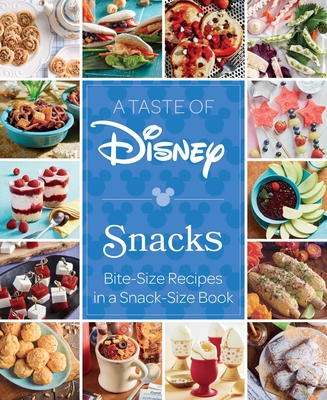A Taste of Disney: Snacks: Bite-Size Recipes in a Snack-Size Book By Insight Editions Cover Image