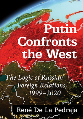 Putin Confronts the West: The Logic of Russian Foreign Relations, 1999-2020 Cover Image