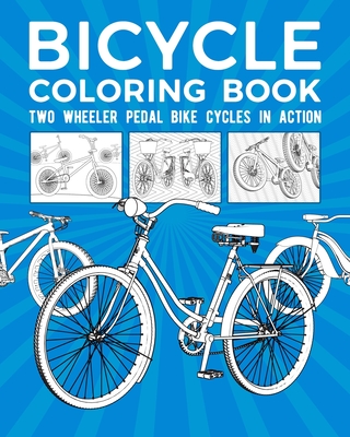 Bicycle Coloring Book: Two Wheeler Pedal Bike Cycles In Action By Pedal Power Cover Image