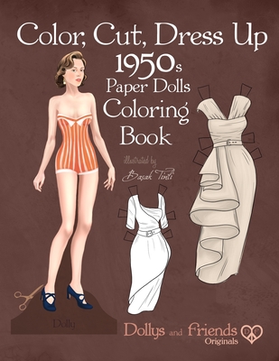 Color, Cut, Dress Up 1950s Paper Dolls Coloring Book, Dollys and Friends Originals: Vintage Fashion History Paper Doll Collection, Adult Coloring Page Cover Image