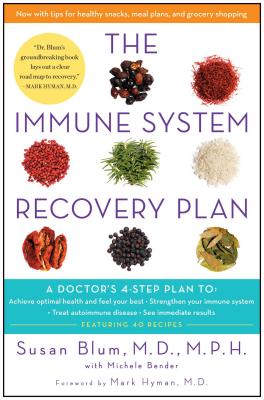The Immune System Recovery Plan: A Doctor's 4-Step Plan To: Achieve Optimal Health and Feel Your Best, Strengthen Your Immune System, Treat Autoimmune Disease, and See Immediate Results By Susan Blum, MD, MPH, Michele Bender (With), Mark Hyman, M.D. (Foreword by) Cover Image