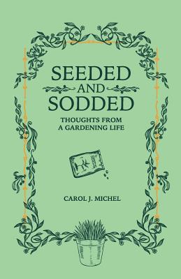Seeded and Sodded: Thoughts from a Gardening Life