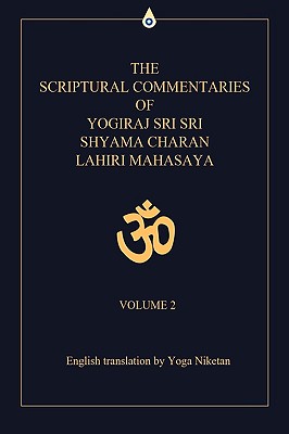The Scriptural Commentaries of Yogiraj Sri Sri Shyama Charan Lahiri Mahasaya: Volume 2 Cover Image