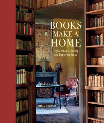 Books Make a Home: Elegant ideas for storing and displaying books By Damian Thompson Cover Image