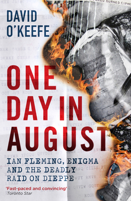 One Day in August: Ian Fleming, Enigma, and the Deadly Raid on Dieppe By David O'Keefe Cover Image