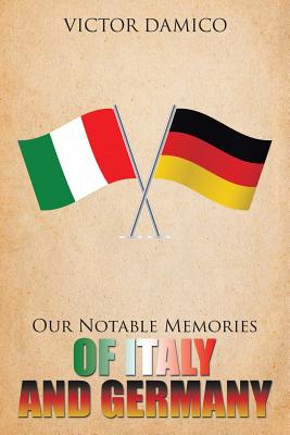 Our Notable Memories of Italy and Germany By Victor Damico Cover Image