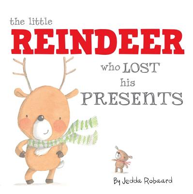 The Little Reindeer Who Lost His Presents By Jedda Robaard Cover Image