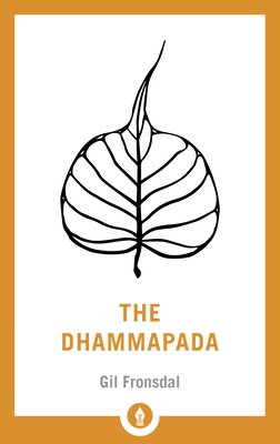 The Dhammapada: A New Translation of the Buddhist Classic (Shambhala Pocket Library #1) By Gil Fronsdal (Translated by) Cover Image