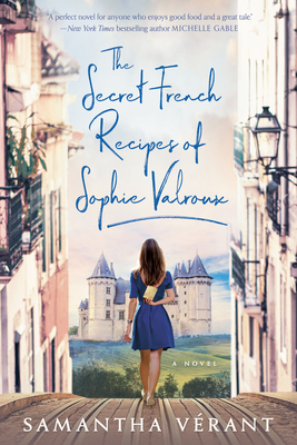 The Secret French Recipes of Sophie Valroux By Samantha Vérant Cover Image