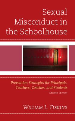 Sexual Misconduct in the Schoolhouse: Prevention Strategies for Principals, Teachers, Coaches, and Students, Second Edition Cover Image