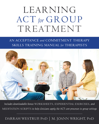 Learning ACT for Group Treatment: An Acceptance and Commitment Therapy Skills Training Manual for Therapists Cover Image