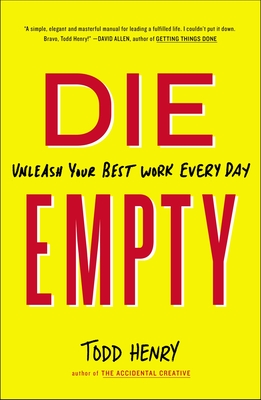 Die Empty: Unleash Your Best Work Every Day By Todd Henry Cover Image