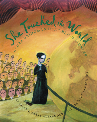 She Touched the World: Laura Bridgman, Deaf-Blind Pioneer By Sally Hobart Alexander, Robert Alexander Cover Image