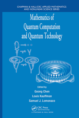 Mathematics of Quantum Computation and Quantum Technology (Chapman & Hall/CRC Applied Mathematics and Nonlinear Science) By Louis Kauffman (Editor), Samuel J. LoMonaco (Editor) Cover Image
