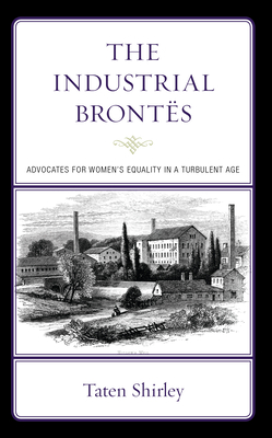 The Industrial Brontës: Advocates for Women's Equality in a Turbulent Age Cover Image