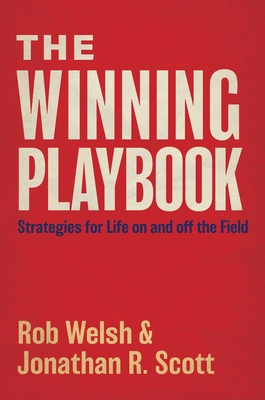 The Winning Playbook: Strategies For Life On And Off The Field By Rob Welsh, Jonathan Ray Scott Cover Image