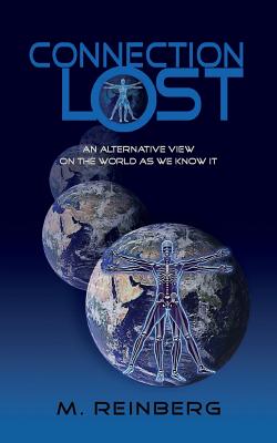 Connection Lost, an Alternate View of the World as We Know It. By M. Reinberg Cover Image