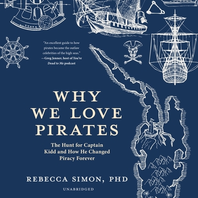 Why We Love Pirates Lib/E: The Hunt for Captain Kidd and How He Changed Piracy Forever Cover Image