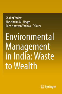Environmental Management in India: Waste to Wealth By Shalini Yadav (Editor), Abdelazim M. Negm (Editor), Ram Narayan Yadava (Editor) Cover Image