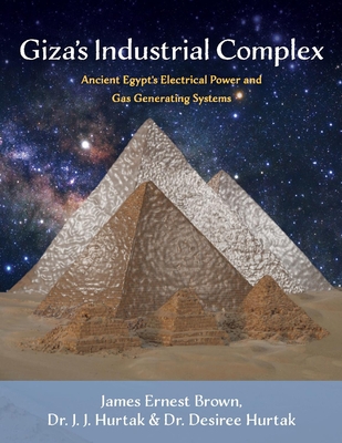 Giza's Industrial Complex: Ancient Egypt's Electrical Power and Gas Generating Systems