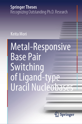 Metal-Responsive Base Pair Switching of Ligand-Type Uracil Nucleobases (Springer Theses)