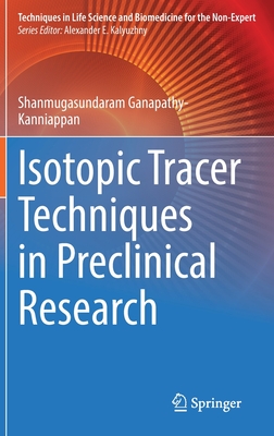 Isotopic Tracer Techniques in Preclinical Research (Techniques in Life Science and Biomedicine for the Non-Exper)