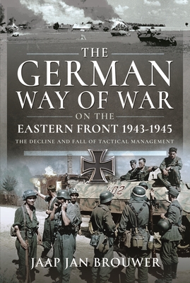 The German Way of War on the Eastern Front, 1943-1945: The Decline and Fall of Tactical Management Cover Image