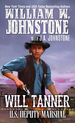 Will Tanner: U.S. Deputy Marshal (A Will Tanner Western #1) By William W. Johnstone, J.A. Johnstone Cover Image