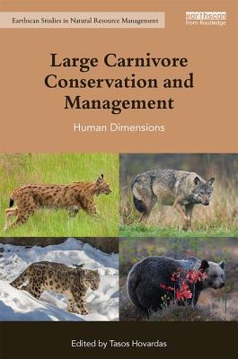 Large Carnivore Conservation and Management: Human Dimensions (Earthscan Studies in Natural Resource Management) By Tasos Hovardas (Editor) Cover Image