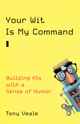 Your Wit Is My Command: Building AIs with a Sense of Humor By Tony Veale Cover Image
