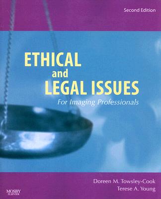 Ethical and Legal Issues for Imaging Professionals By Doreen M. Towsley-Cook, Terese A. Young Cover Image