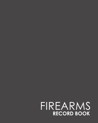 Firearms Record Book: Acquisition And Disposition Record Book, Personal Firearms Record Book, Firearms Inventory Book, Gun Ownership, Minima Cover Image