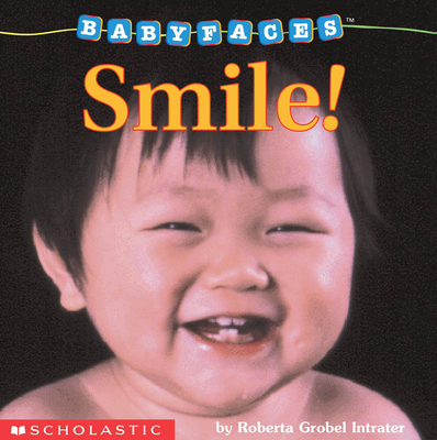 Smile! (Baby Faces Board Book): Smile! (Babyfaces #2) By Roberta Grobel Intrater, Roberta Grobel Intrater (Illustrator) Cover Image