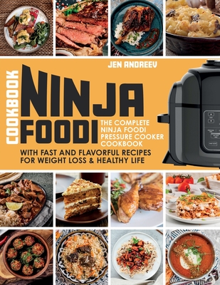 Ninja Foodi Cookbook: The Complete Ninja Foodi Pressure Cooker Cookbook with Fast and Flavorful Recipes for Weight Loss & Healthy Life: The By Jen Andreev Cover Image
