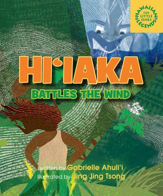 Hiiaka Battles the Wind By Gabrielle Ahulii, Jing Jing Tsong (Illustrator) Cover Image