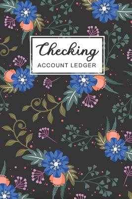 Checking Account Ledger: Floral Beautiful Cover Personal Check And Debit Card Log Book 6 Column Payment Record and Tracker Log Book Checking Ac Cover Image